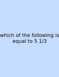 Which Of The Following Is Equal To 5 1/3