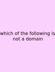 Which Of The Following Is Not A Domain