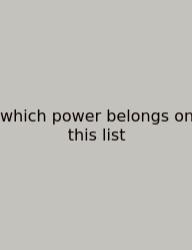 Which Power Belongs On This List