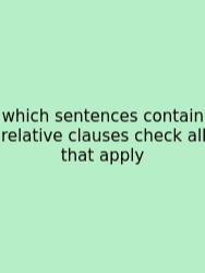 Which Sentences Contain Relative Clauses Check All That Apply
