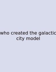 Who Created The Galactic City Model