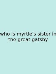 Who Is Myrtle's Sister In The Great Gatsby