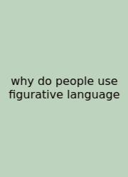 Why Do People Use Figurative Language
