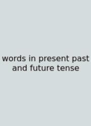 Words In Present Past And Future Tense