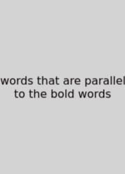 Words That Are Parallel To The Bold Words