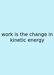 Work Is The Change In Kinetic Energy