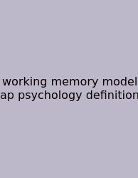 Working Memory Model Ap Psychology Definition